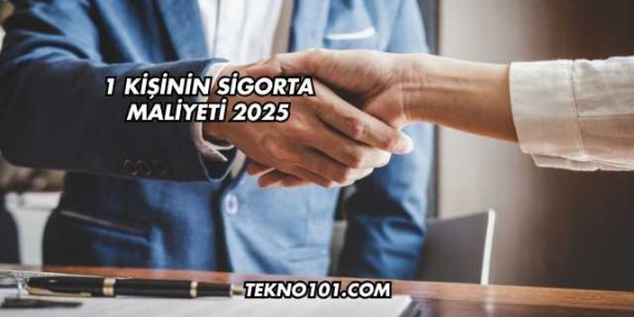 1 Kişinin Sigorta Maliyeti 2025
