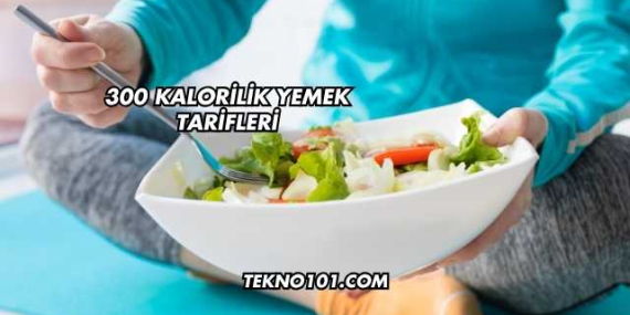300 Kalorilik Yemek Tarifleri
