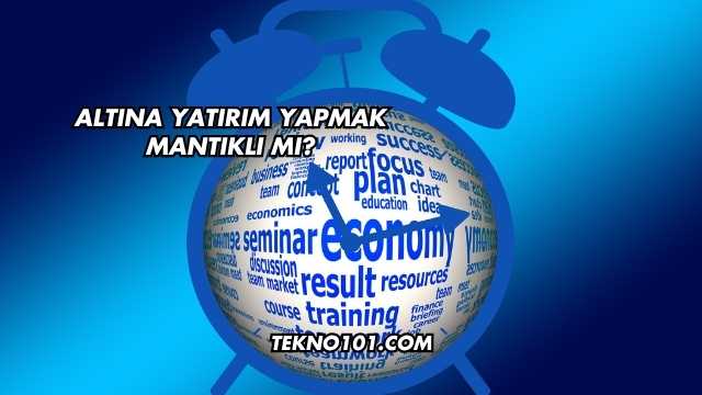 Altına Yatırım Yapmak Mantıklı mı?