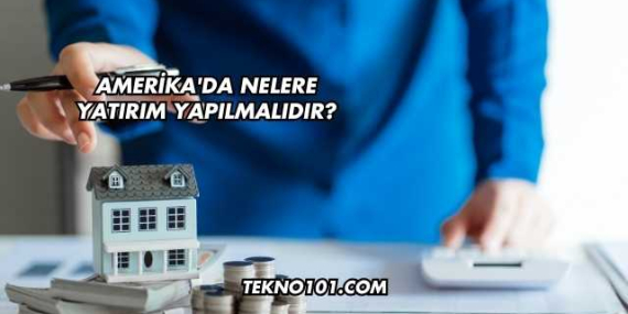 Amerika’da Nelere Yatırım Yapılmalıdır?