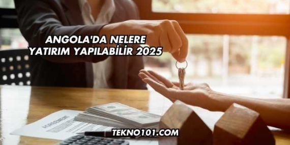 Angola’da Nelere Yatırım Yapılabilir 2025