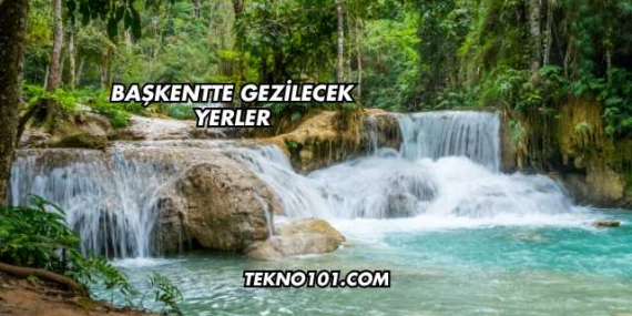 Başkentte Gezilecek Yerler