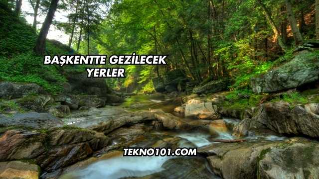 Başkentte Gezilecek Yerler