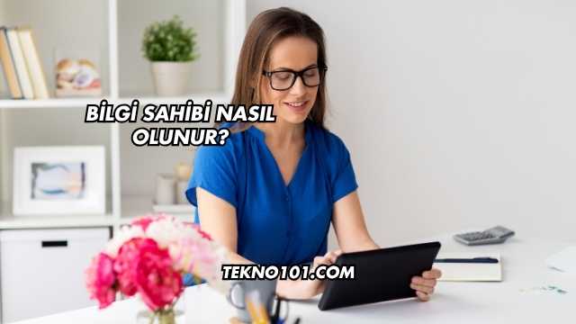 Bilgi Sahibi Nasıl Olunur?