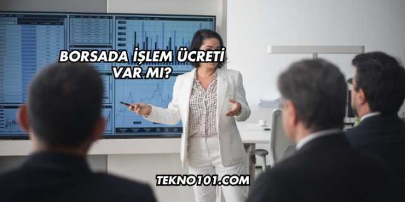 Borsada İşlem Ücreti Var mı?