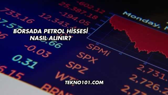 Borsada Petrol Hissesi Nasıl Alınır?