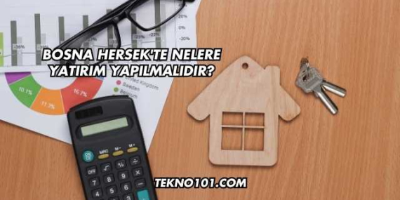 Bosna Hersek’te Nelere Yatırım Yapılmalıdır?