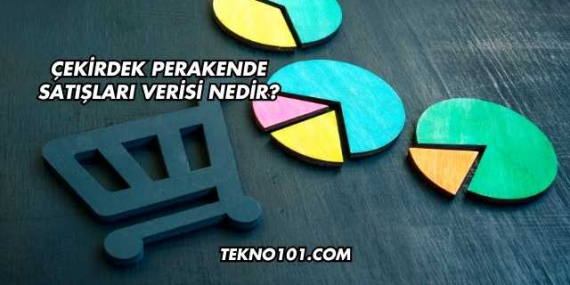 Çekirdek Perakende Satışları Verisi Nedir?