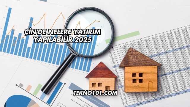 Çin'de Nelere Yatırım Yapılabilir 2025