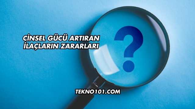 Cinsel Gücü Artıran İlaçların Zararları