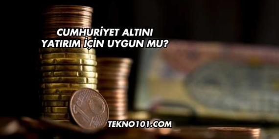 Cumhuriyet Altını Yatırım İçin Uygun mu?