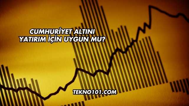 Cumhuriyet Altını Yatırım İçin Uygun mu?