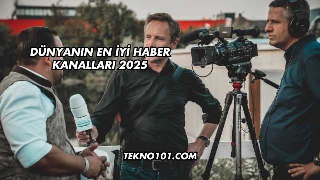 Dünyanın En İyi Haber Kanalları 2025