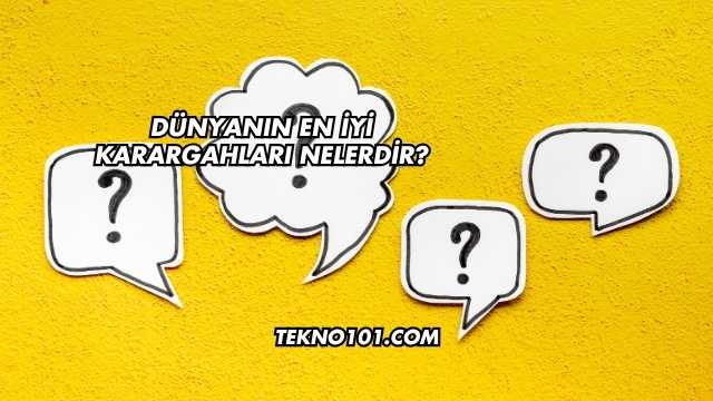 Dünyanın En İyi Karargahları Nelerdir?