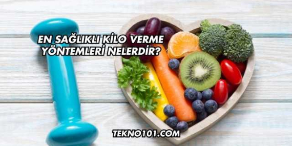 En Sağlıklı Kilo Verme Yöntemleri Nelerdir?