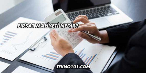 Fırsat Maliyeti Nedir?