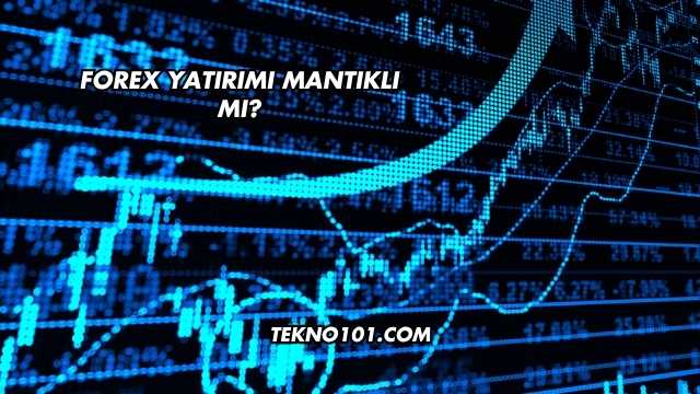 Forex Yatırımı Mantıklı mı?