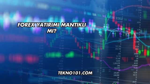 Forex Yatırımı Mantıklı mı?