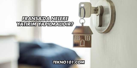 Fransa’da Nelere Yatırım Yapılmalıdır?