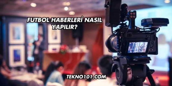 Futbol Haberleri Nasıl Yapılır?