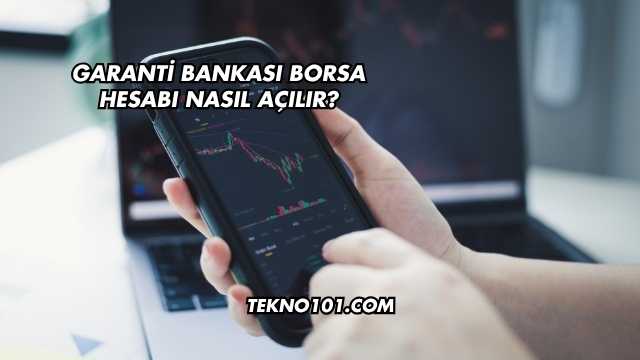 Garanti Bankası Borsa Hesabı Nasıl Açılır?
