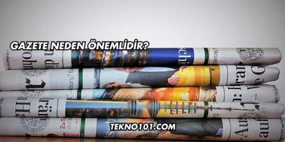 Gazete Neden Önemlidir?