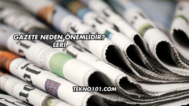 Gazete Neden Önemlidir?