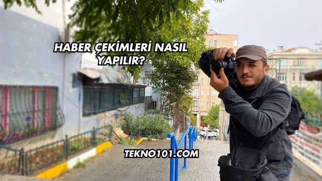 Haber Çekimleri Nasıl Yapılır?