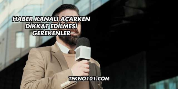 Haber Kanalı Açarken Dikkat Edilmesi Gerekenler