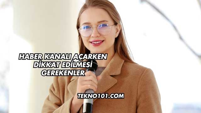 Haber Kanalı Açarken Dikkat Edilmesi Gerekenler