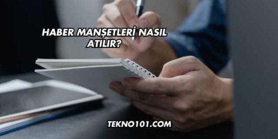 Haber Manşetleri Nasıl Atılır?