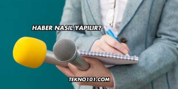 Haber Nasıl Yapılır?