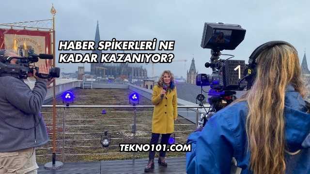Haber Spikerleri Ne Kadar Kazanıyor?