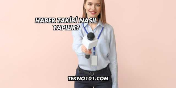 Haber Takibi Nasıl Yapılır?