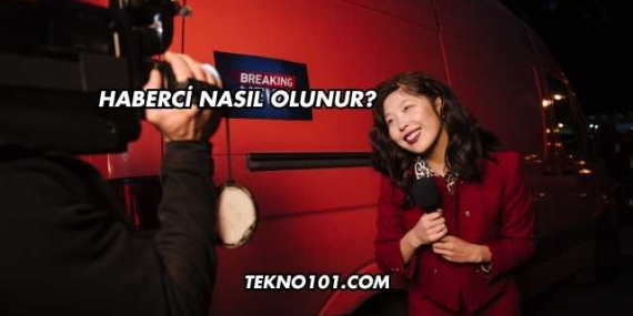 Haberci Nasıl Olunur?