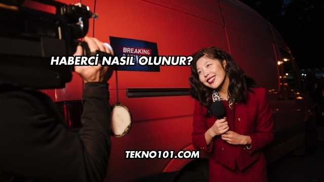 Haberci Nasıl Olunur?