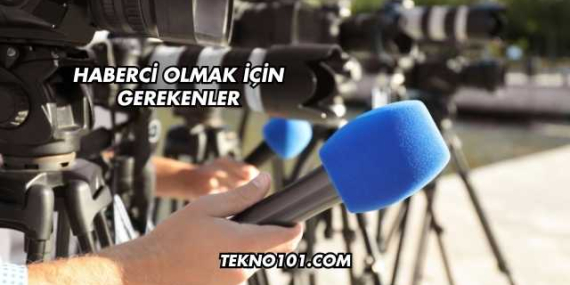 Haberci Olmak İçin Gerekenler