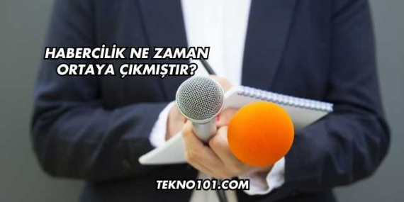 Habercilik Ne Zaman Ortaya Çıkmıştır?