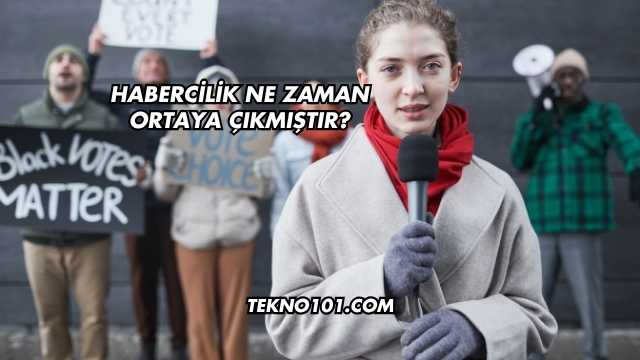 Habercilik Ne Zaman Ortaya Çıkmıştır?