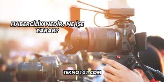 Habercilik Nedir, Ne İşe Yarar?