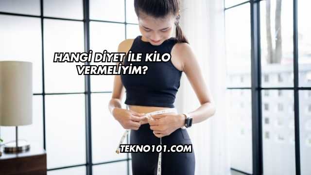 Hangi Diyet ile Kilo Vermeliyim?