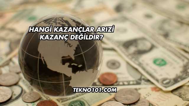Hangi Kazançlar Arızi Kazanç Değildir?