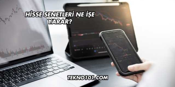 Hisse Senetleri Ne İşe Yarar?
