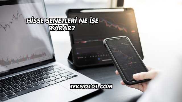Hisse Senetleri Ne İşe Yarar?
