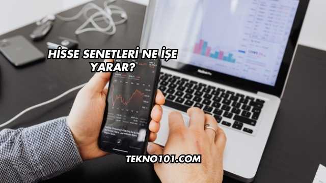 Hisse Senetleri Ne İşe Yarar?