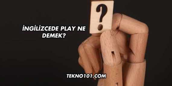 İngilizcede Play Ne Demek?