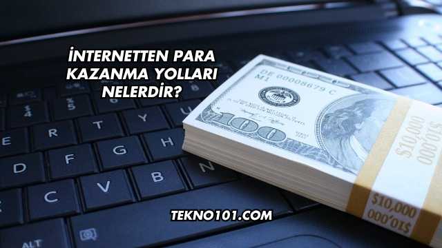 İnternetten Para Kazanma Yolları Nelerdir?