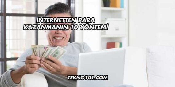 İnternetten Para Kazanmanın 10 Yöntemi