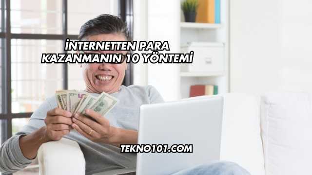 İnternetten Para Kazanmanın 10 Yöntemi