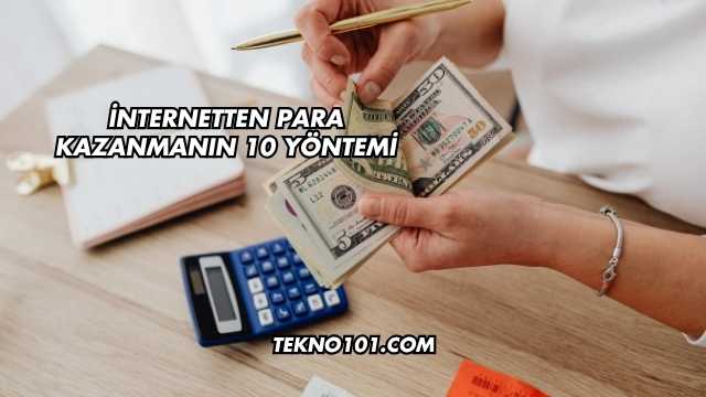 İnternetten Para Kazanmanın 10 Yöntemi